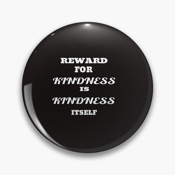 Item preview, Reward For Kindness Is Kindness Itself designed and sold by ProBatavian.