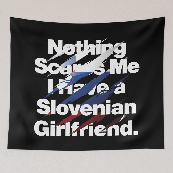 Item preview, Nothing Scares Me I Have a Slovenian Girlfriend Slovenia designed and sold by elhefe.