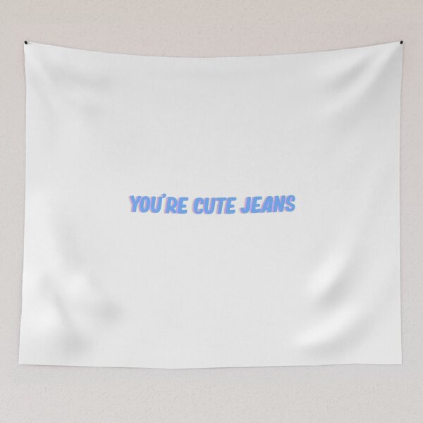 Item preview, "you're cute jeans" designed and sold by delaneykressler.