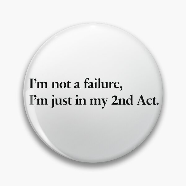 Item preview, I'm not a failure, I'm just in my 2nd act. designed and sold by scriptblast.