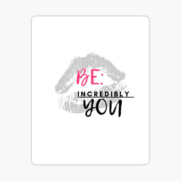 BE Incredibly You Lips Red Black Encouragement Self Esteem Words of Inspiration Sticker