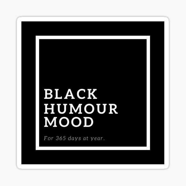 black-humour-mood-sticker-for-sale-by-alexlarry-redbubble