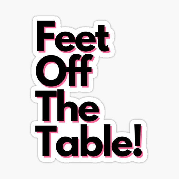 Item preview, Feet off the table designed and sold by Munchy Codex.