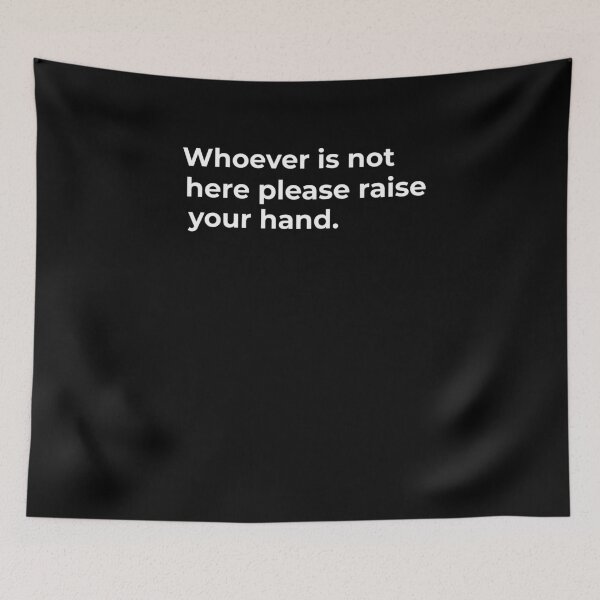 Item preview, Whoever is not here, please raise your hand.  designed and sold by Fit & Fun  Gallery.