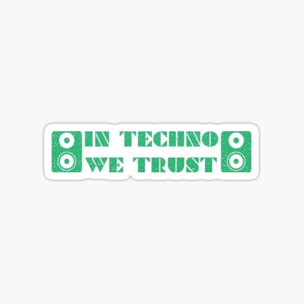 In Techno We Trust Electronic Music Stickers Redbubble