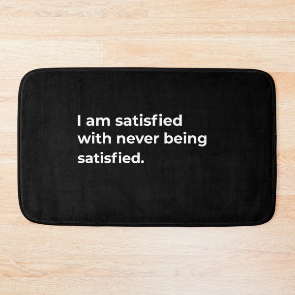 Item preview, I am satisfied with never being satisfied. designed and sold by Fit & Fun  Gallery.
