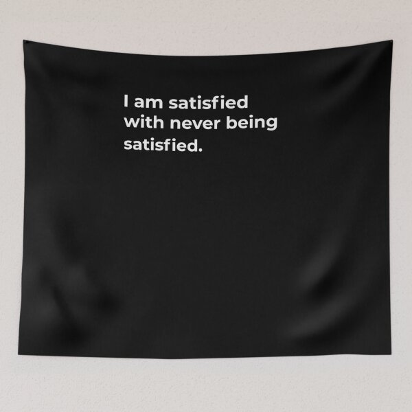 Item preview, I am satisfied with never being satisfied. designed and sold by Fit & Fun  Gallery.