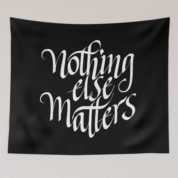 Item preview, Nothing Else Matters designed and sold by thezeegn.