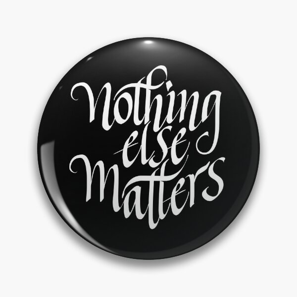 Item preview, Nothing Else Matters designed and sold by thezeegn.