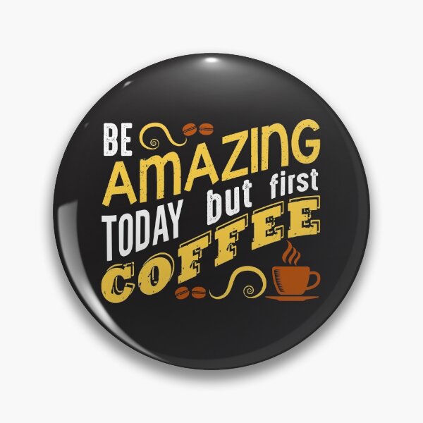 Item preview, Be Amazing Today But First Coffee designed and sold by shinoshop.