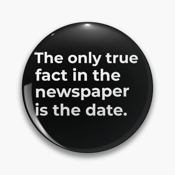 Item preview, The only true fact in the newspaper is the date. designed and sold by Fit & Fun  Gallery.