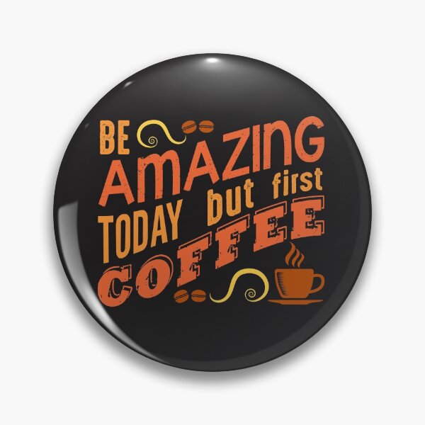 Item preview, Be Amazing Today But First Coffee designed and sold by shinoshop.