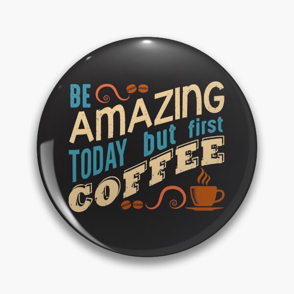 Item preview, Be Amazing Today But First Coffee designed and sold by shinoshop.