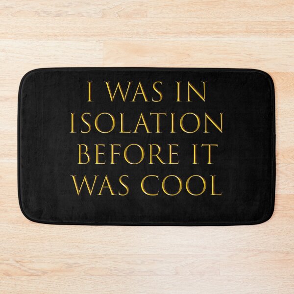 Item preview, I Was in Isolation Before it Was Cool designed and sold by BrxkenArrow.