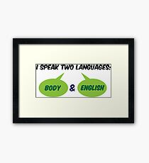 I speak 2 languages. Body and English! Framed Print