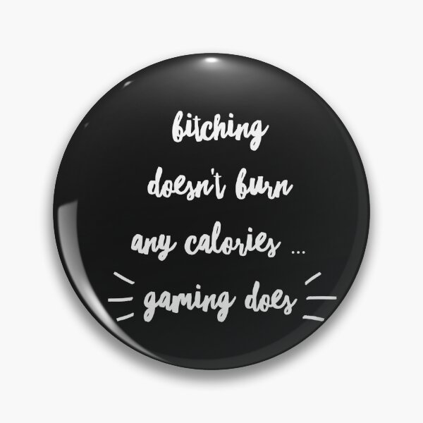 Item preview, Bitching doesn't burn any calories ... GAMING DOES designed and sold by HamiltonmagicTs.