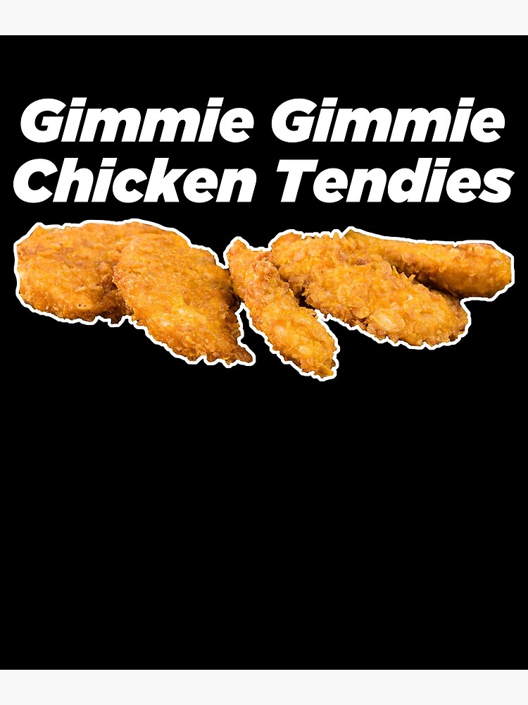 "Gimmie Gimmie Chicken Tendies Tee Chicken Tenders Funny Meme" Poster