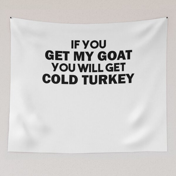 Item preview, If you get my goat you will get cold turkey gift designed and sold by Stndor.