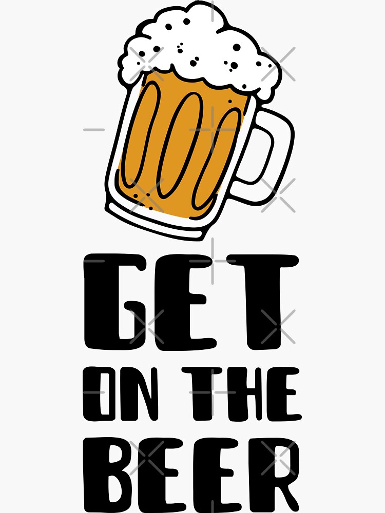 "Get on the beers" Sticker by Redbubble