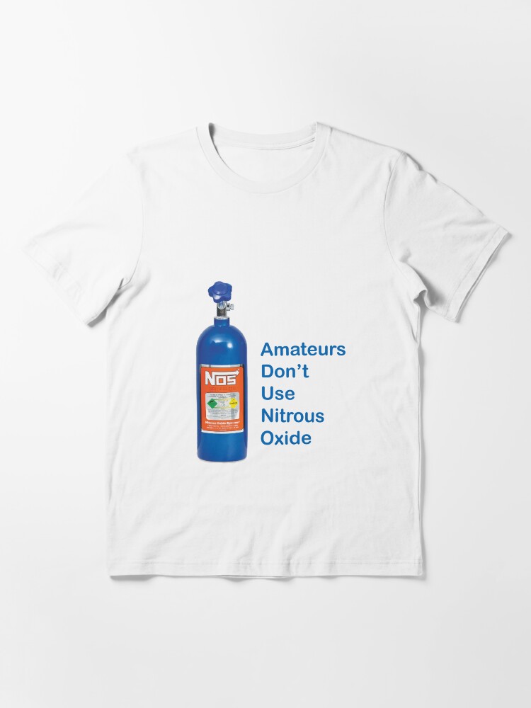 "Amateurs Don't Use Nitrous Oxide" Tshirt for Sale by 2007bc