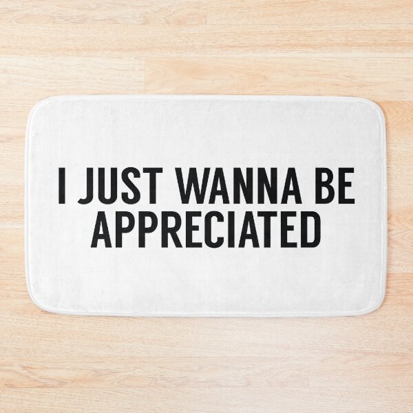 Item preview, I Just Wanna Be Appreciated designed and sold by MSA-42.