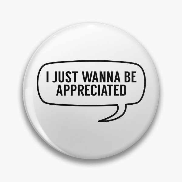Item preview, I Just Wanna Be Appreciated designed and sold by MSA-42.