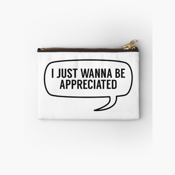 Item preview, I Just Wanna Be Appreciated designed and sold by MSA-42.