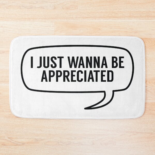 Item preview, I Just Wanna Be Appreciated designed and sold by MSA-42.