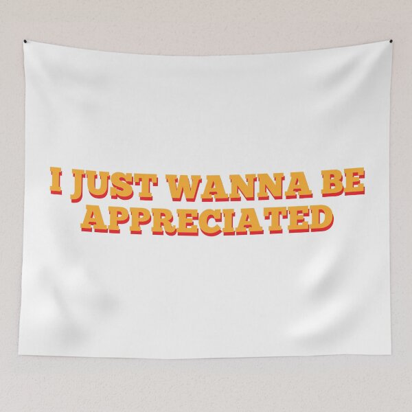 Item preview, I Just Wanna Be Appreciated designed and sold by MSA-42.