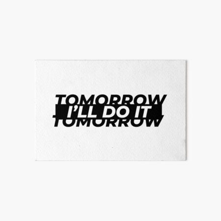 I'll do it tomorrow Art Board Print