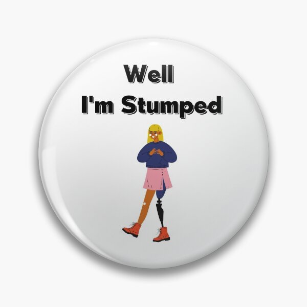 Item preview, Well I'm Stumped,Amputee Gift,Funny Amputee Gift I'm Stumped designed and sold by piskwi.