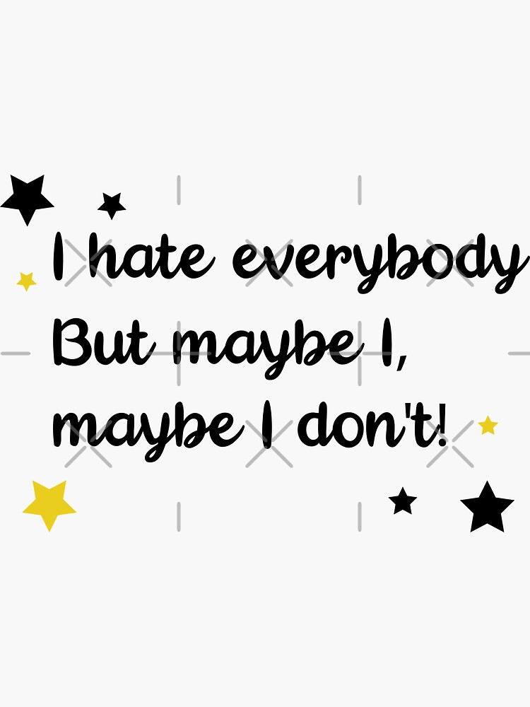 I hate everybody but maybe I don't by chanzds