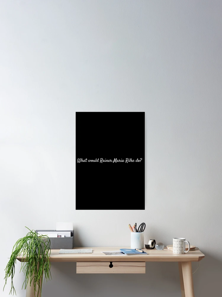 Thumbnail 2 of 3, Poster, What would Rainer Maria Rilke do? designed and sold by lolquotes.