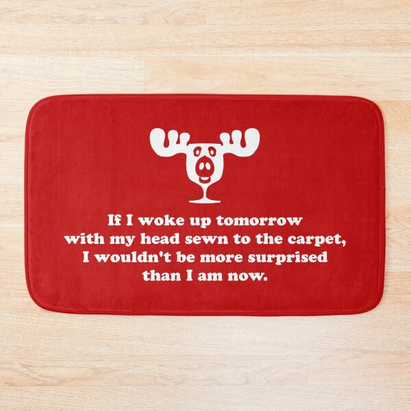 Item preview, If I woke up tomorrow with my head sewn to the carpet, I wouldn't be more surprised than I am right now. designed and sold by TerminatorX.