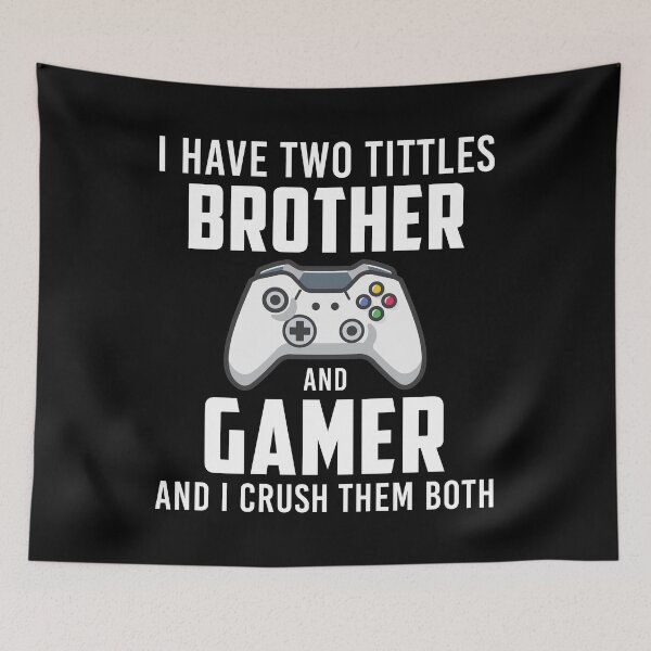 Item preview, I Have Two Tittles Brother and Gamer And I Crush Them Both designed and sold by mdnrsakib.