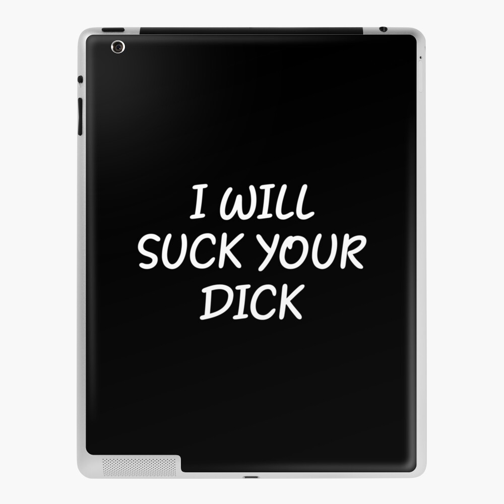 I will Suck your Dick Adult Funny iPad Case & Skin for Sale by  mographicdesign | Redbubble