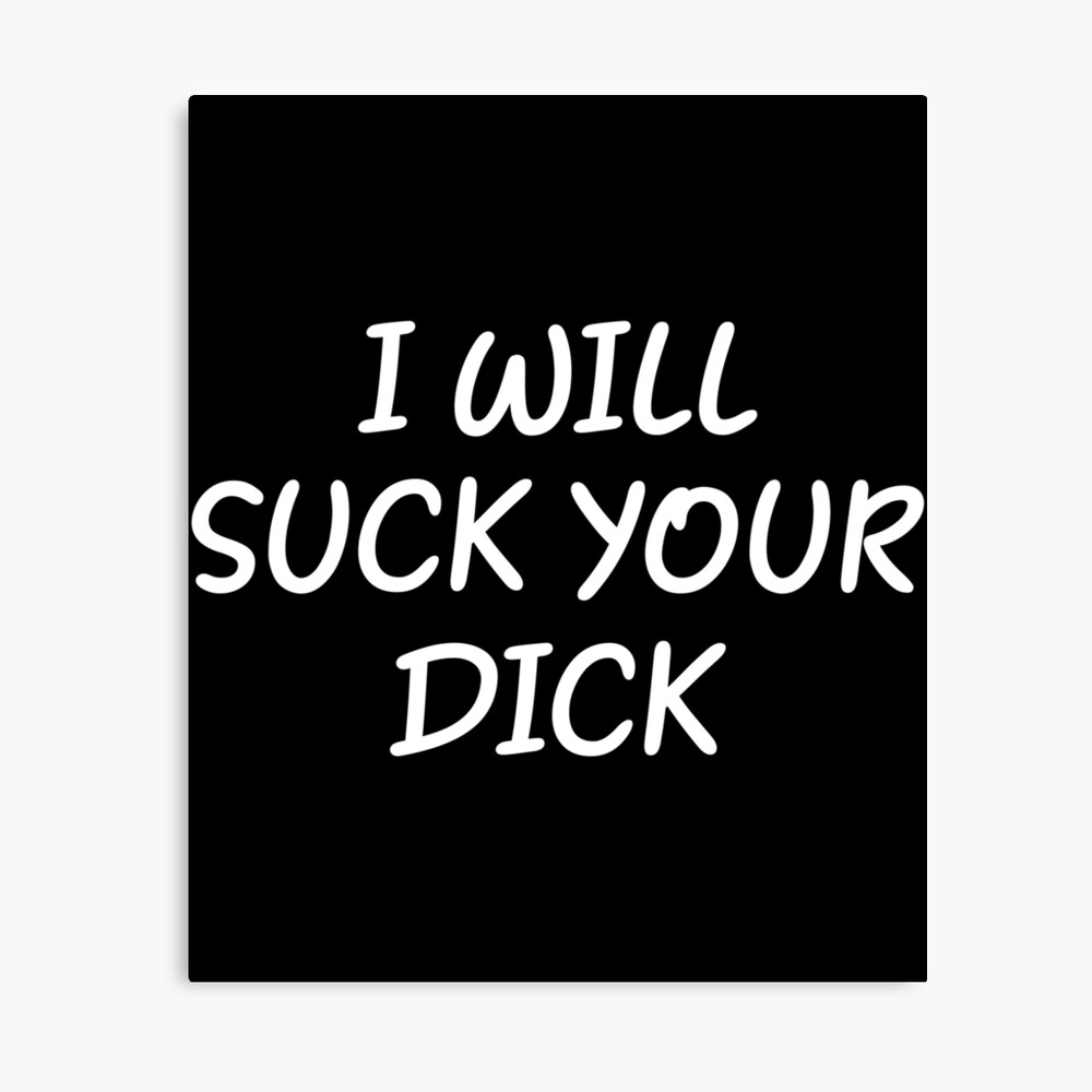 I will Suck your Dick Adult Funny