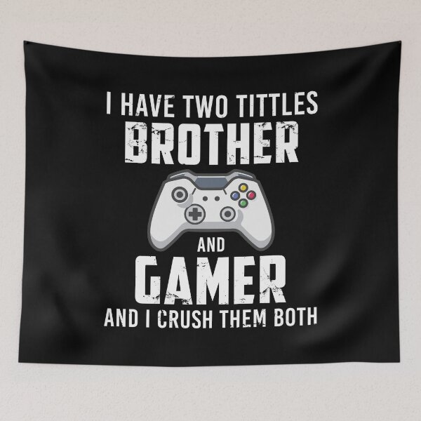 Item preview, I Have Two Tittles Brother and Gamer And I Crush Them Both, Distressed designed and sold by mdnrsakib.
