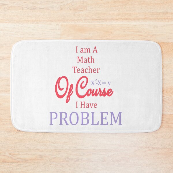 Item preview, I Am A Math Teacher Of Course I Have A Problem designed and sold by AscendMerch.