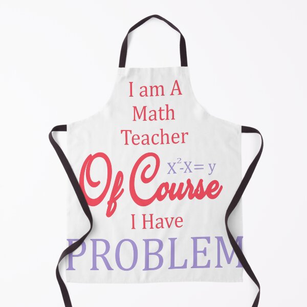Item preview, I Am A Math Teacher Of Course I Have A Problem designed and sold by AscendMerch.