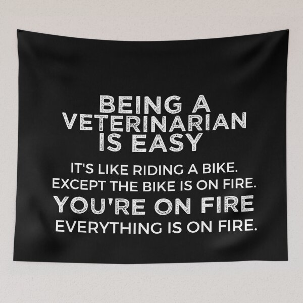 Item preview, Being A Veterinarian Is Easy It's Like Riding A Bike. Except the Bike is on Fire. You're On Fire. Everything is on Fire. designed and sold by TeesYouWant.