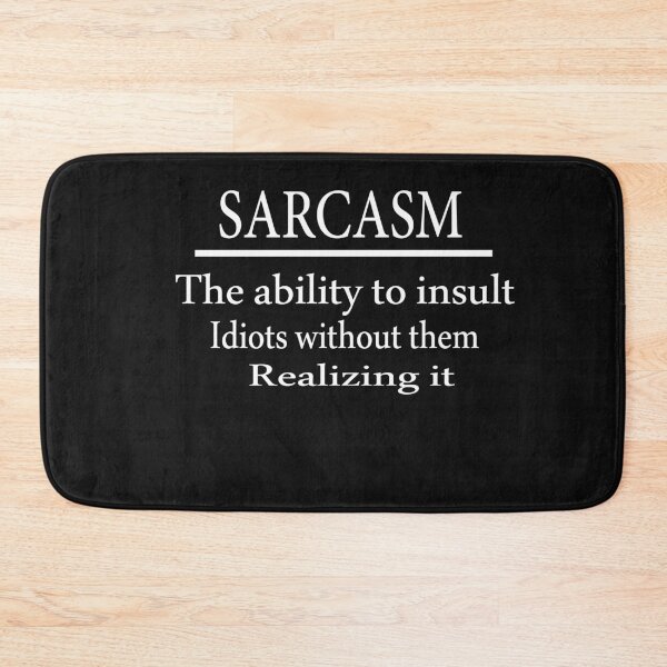 Item preview, Sarcasm The Ability To Insult Idiots Without Them Realizing It designed and sold by Azhastor.