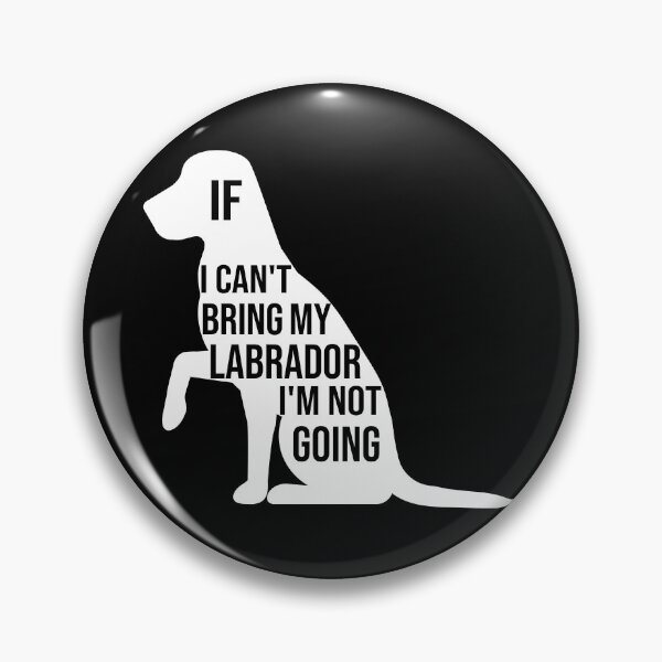 Item preview, funny labrador retriever dog gift if i can t bring my labrador i m not going designed and sold by alaechamlal.