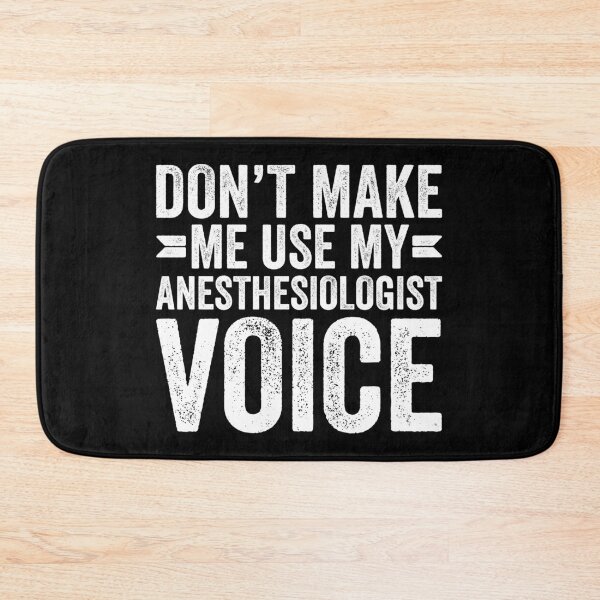 Item preview, Don't Make Me Use My Anesthesiologist Voice designed and sold by kamrankhan.