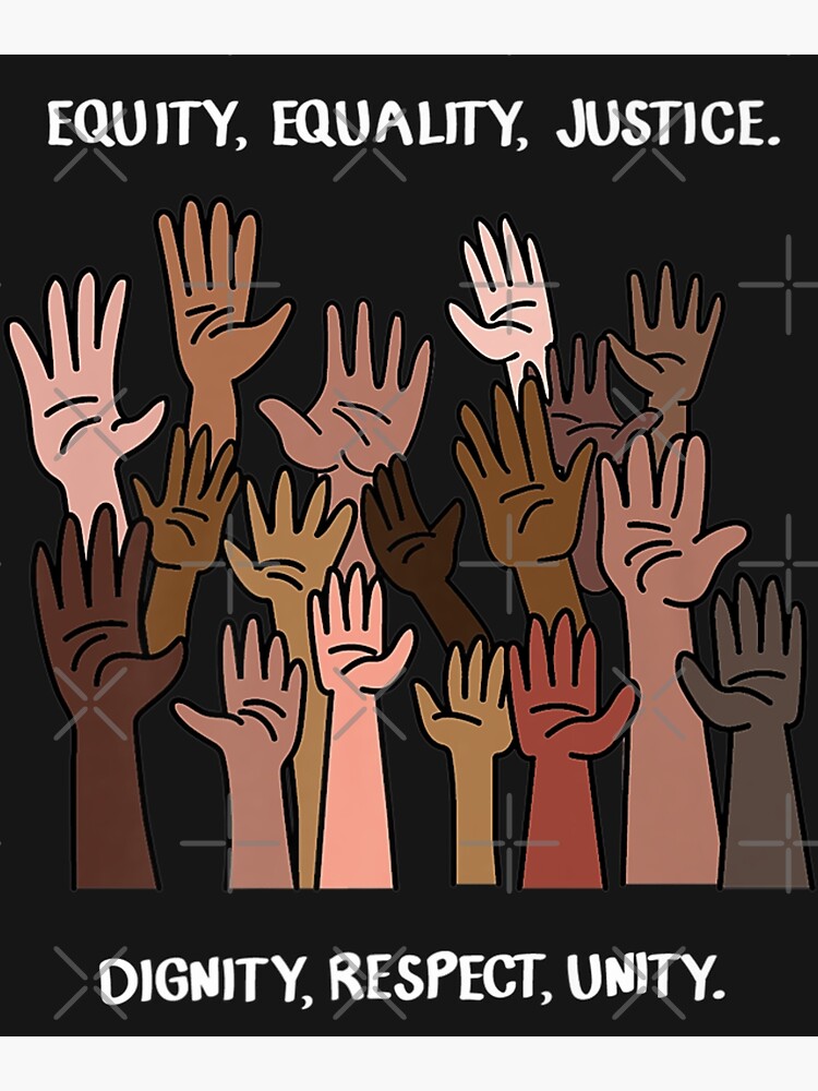 "Equity, Equality, Justice, Dignity, Respect, Unity " Poster by BaiHeng