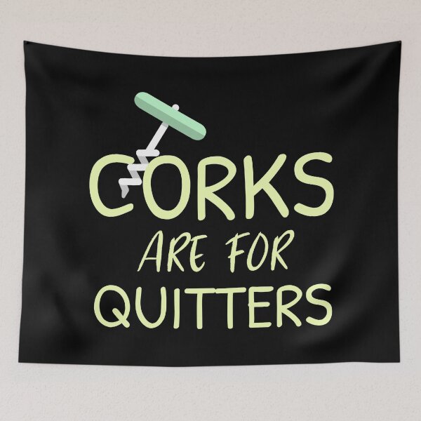 Item preview, Corks Are For Quitters designed and sold by NikStore.