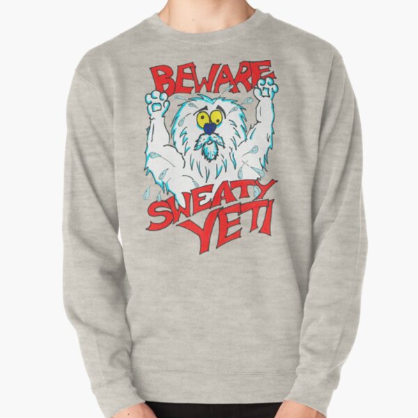 Sweaty Yeti - Beware this big hairy fella is Stinky Pullover Sweatshirt