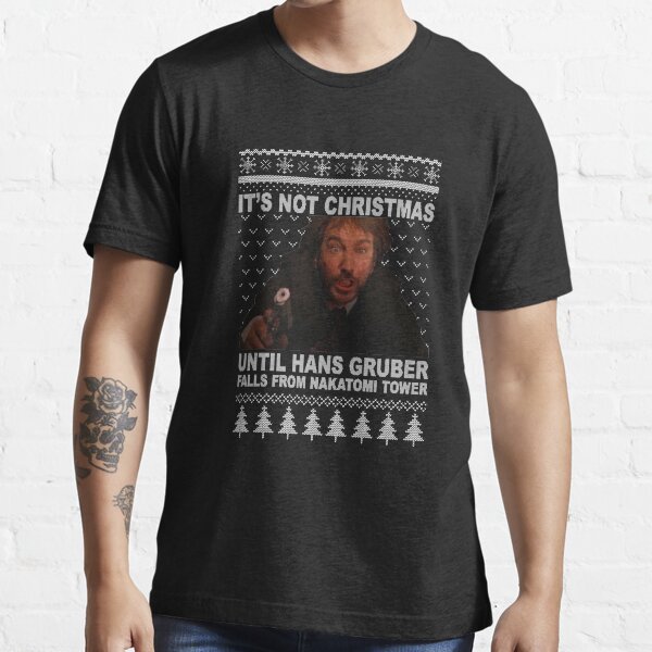 Hey You! It's Not Christmas Until Hans Gruber Falls Off Nakatomi Tower die hard ugly sweater Essential T-Shirt