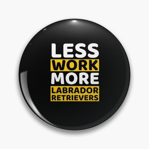 Item preview, Less Work More Labrador Retrievers designed and sold by bifkee19.