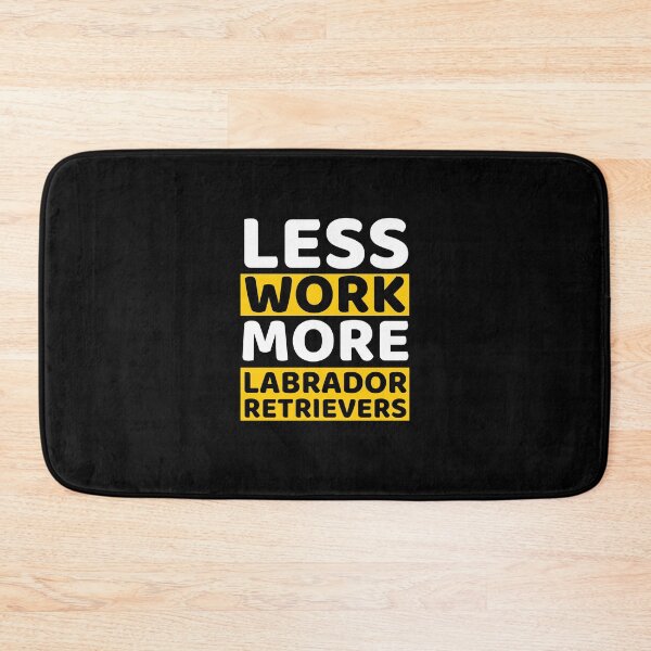 Item preview, Less Work More Labrador Retrievers designed and sold by bifkee19.